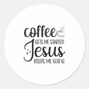 Sticker Rond Coffee Gets Me Started Jesus Keeps Me Going-01