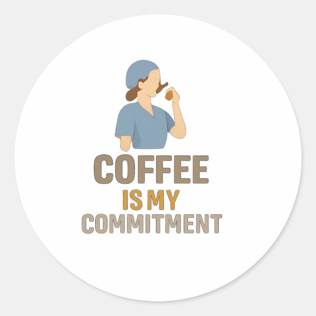 Sticker Rond Coffee Is My Commitment – Funny Nurse Coffee Round (Devant)