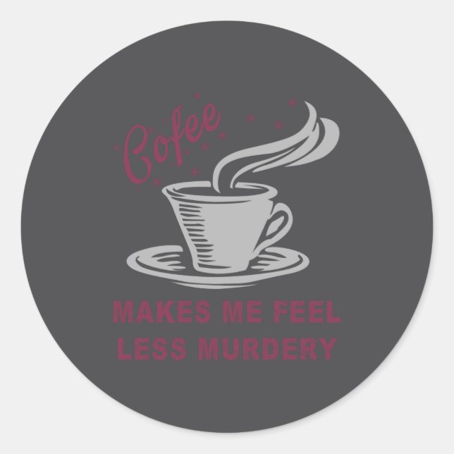 Sticker Rond Coffee Makes Me Feel Less Murdery Funny Sarcastic  (Devant)