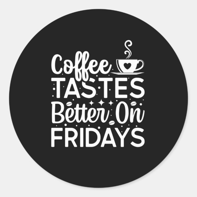 Sticker Rond Coffee tastes better on fridays (Devant)