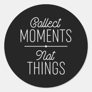 Sticker Rond Collecter des moments pas des choses