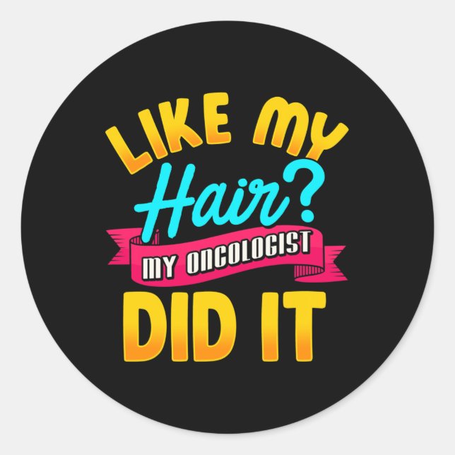 Sticker Rond Comme Mes Cheveux Mon Oncologue L'A Fait Chimiothé (Devant)