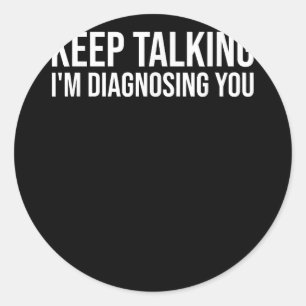 Sticker Rond Continuez à parler Je vous diagnostique Chemise Dr