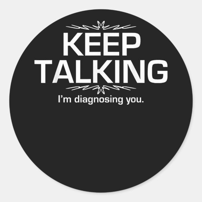 Sticker Rond Continuez à parler Je vous diagnostique drôle (Devant)