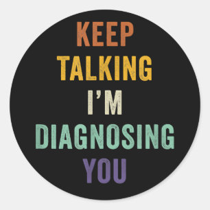 Sticker Rond Continuez à parler Je vous Diagnostique Je Psychia