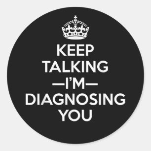 Sticker Rond Continuez à parler Je vous diagnostique - Psycholo