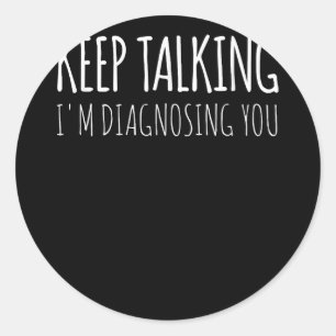 Sticker Rond Continuez à parler Je vous diagnostique Psychologi