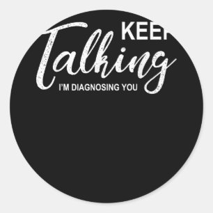 Sticker Rond Continuez à parler Je vous diagnostique Psychologu