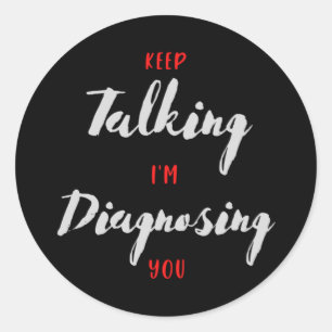 Sticker Rond Continuez à parler Je vous diagnostique un cadeau 