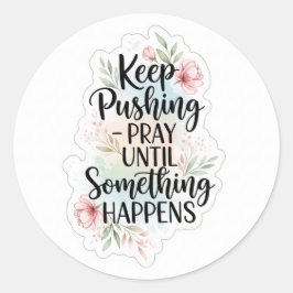 Sticker Rond Continuez à pousser jusqu'à ce que quelque chose s
