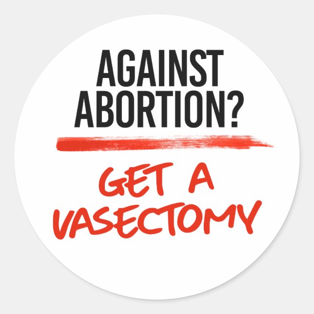 Sticker Rond Contre l'avortement Obtenez une vasectomie (Devant)