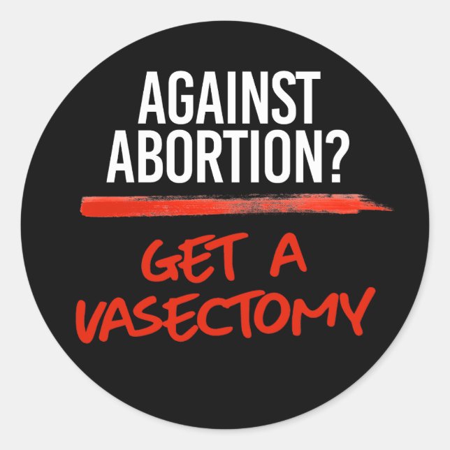 Sticker Rond Contre l'avortement Obtenez une vasectomie (Devant)