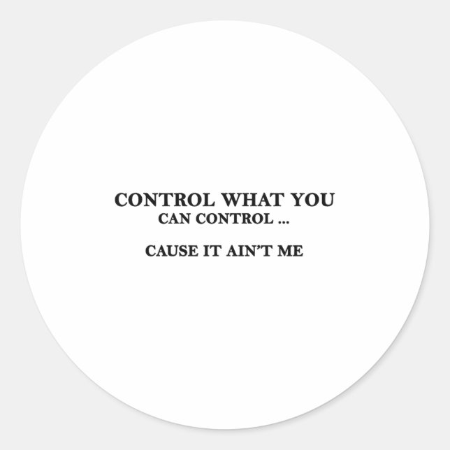 Sticker Rond Control What You Can Control Cause It Ain't Me  (Devant)