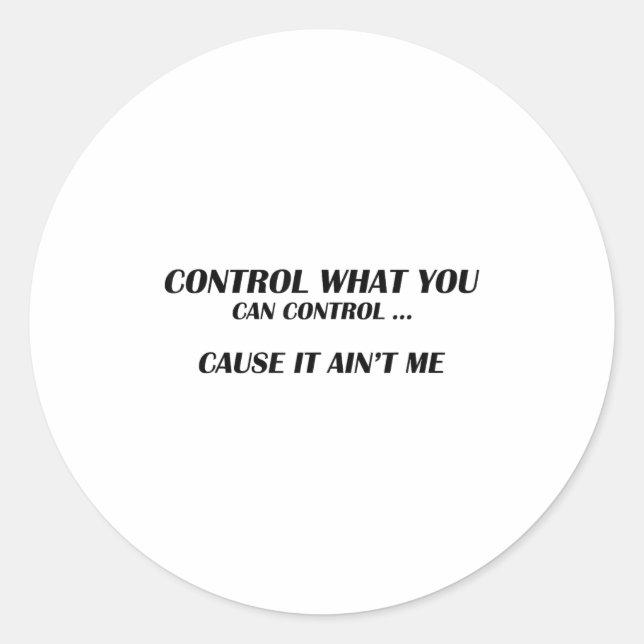 Sticker Rond Control What You Can Control Cause It Ain't Me Fun (Devant)
