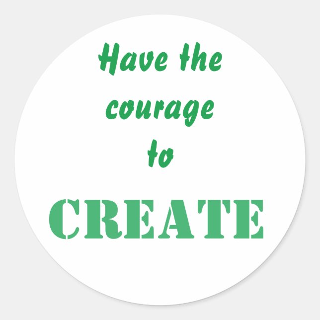 Sticker Rond Courage De Créer Une Affirmation Pour Créatif (Devant)