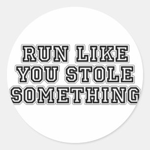 Sticker Rond Courez Comme Si Vous Aviez Volé Quelque Chose
