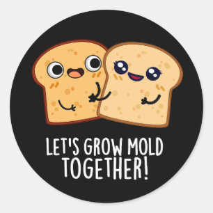 Sticker Rond Creusons la moisissure ensemble Funny Pun de pain 