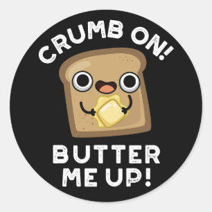 Sticker Rond Crumb On Butter Me Up Funny Pain Pun Dark BG