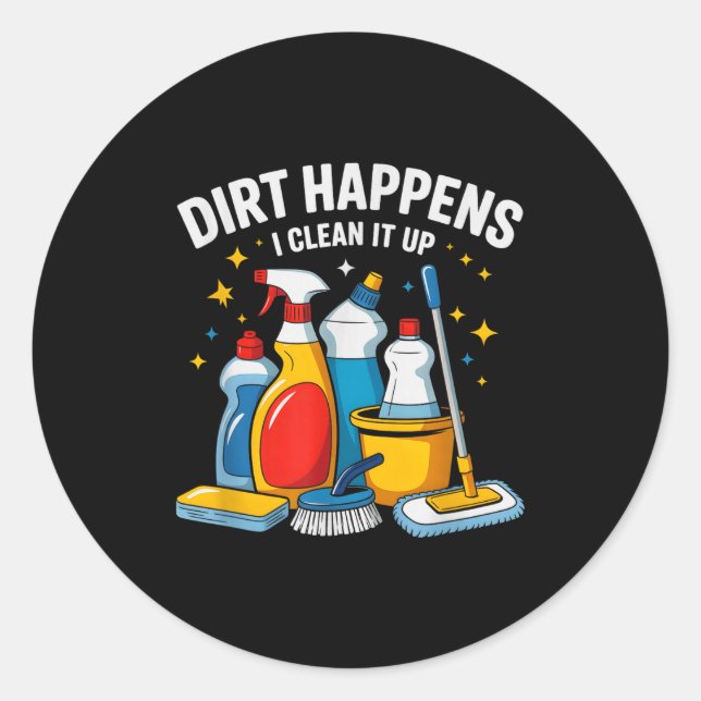 Sticker Rond Cute Dirt Happens I Clean It Up Housekeeng Squad V (Devant)