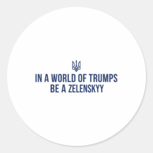 Sticker Rond Dans un monde de Trumps, soyez un Zelensky, souten