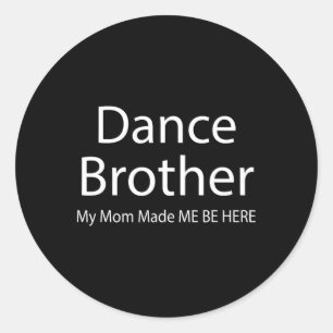Sticker Rond Danser Amusante Frère Ma Maman Fabriquée Frère De 