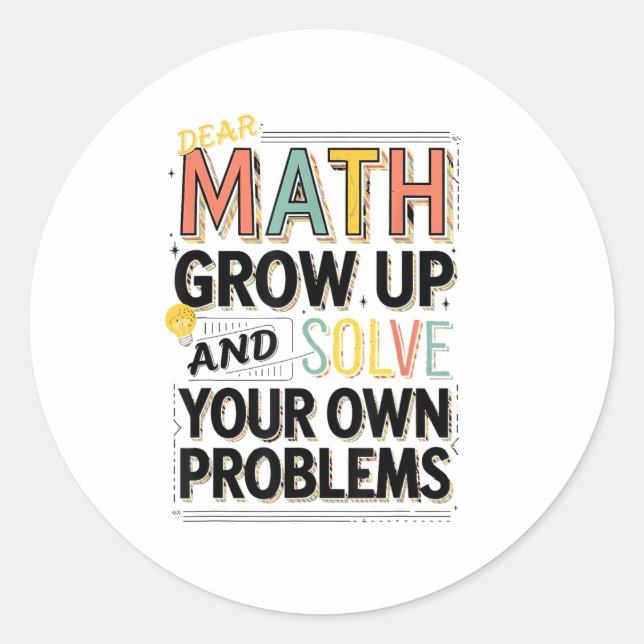 Sticker Rond Dear Math Grow Up Solve Your Own Problems Quote  (Devant)