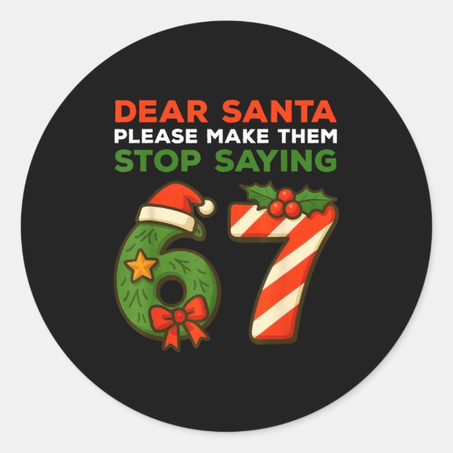 Sticker Rond Dear Santa Please Make Them Stop Saying 67 Funny C (Devant)