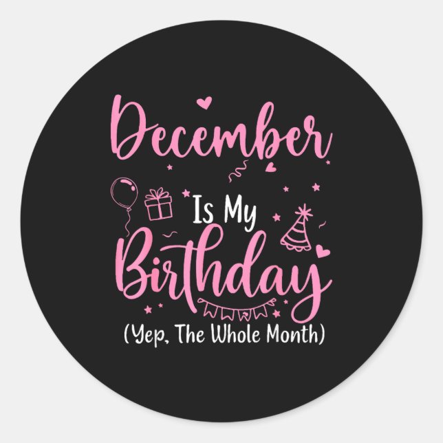 Sticker Rond December Is My Birthday Yes The Whole Month Nk Bir (Devant)