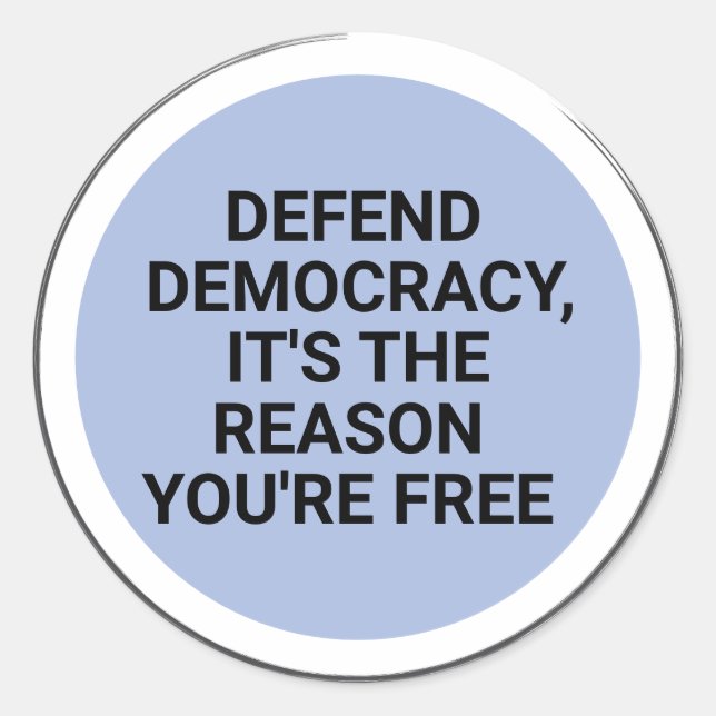 Sticker Rond Défendre la démocratie C'est la raison pour laquel (Devant)