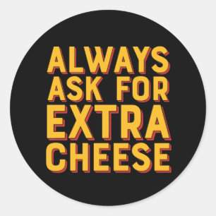 Sticker Rond Demander Toujours Plus De Fromage Drôle Pizza Lov