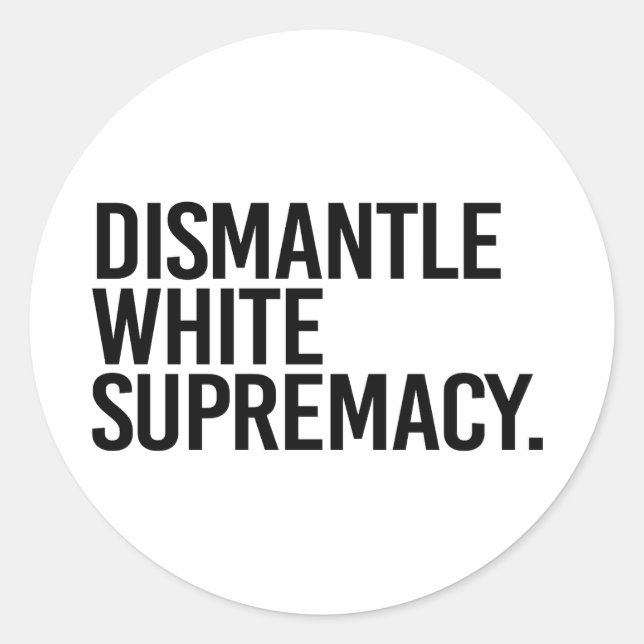 Sticker Rond Démanteler la suprématie blanche (Devant)