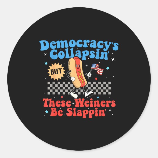 Sticker Rond Democracy Is Collapsing But These Wieners Be Slapn (Devant)