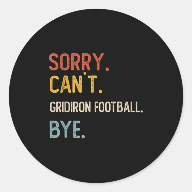 Sticker Rond Désolé Can' ; t Gridiron Football Bye Shirts Gr (Devant)