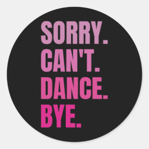 Sticker Rond Désolé Can't Dance Bye Retro Funny Dancing D