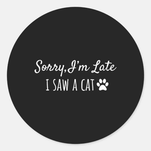 Sticker Rond Désolé D'Avoir Vu Un Chat En Retard (Devant)