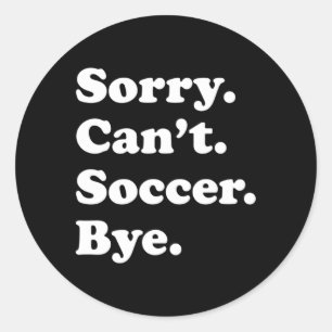 Sticker Rond Désolé De Ne Pas Pouvoir Bye Soccer