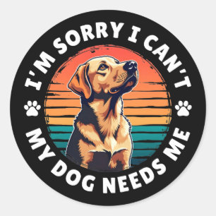 Sticker Rond Désolé de ne pas pouvoir, mon chien a besoin de mo