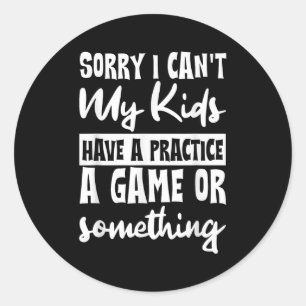 Sticker Rond Désolé je ne peux pas mes enfants ont une séance d