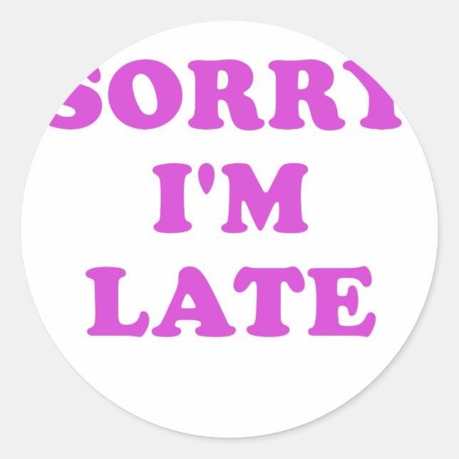 Sticker Rond Désolé, Je suis en retard (Devant)