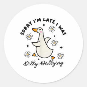 Sticker Rond Désolé, J'Étais En Retard, J'Étais Dilly Dallly Da