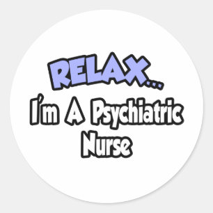 Sticker Rond Détendez-vous... Je suis infirmière psychiatriqu