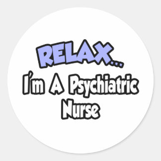 Sticker Rond Détendez-vous...Je suis infirmière psychiatrique