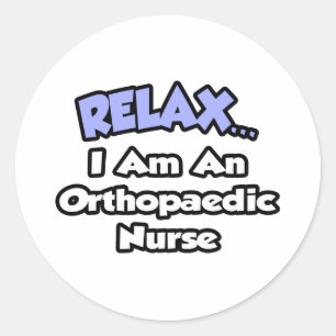 Sticker Rond Détendez-vous... Je suis une infirmière orthopé