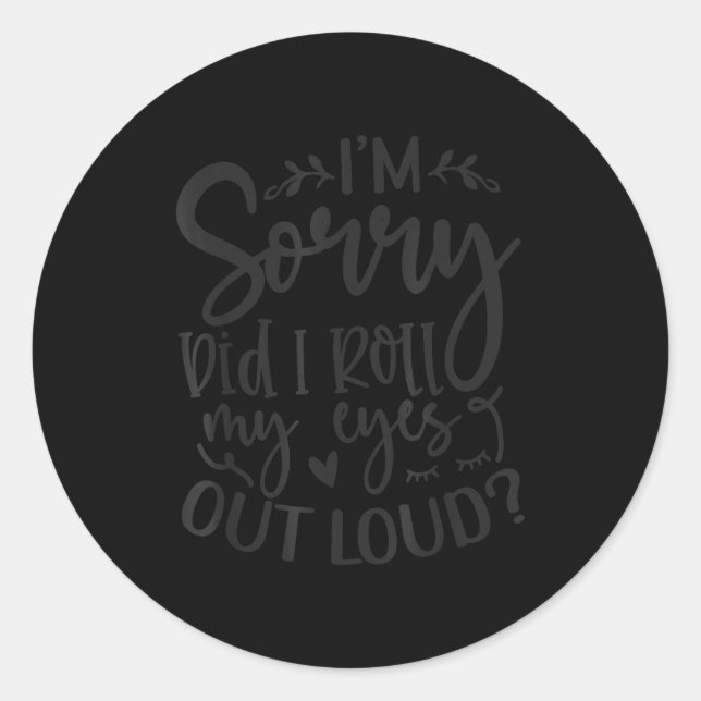 Sticker Rond Did I Roll My Eyes Out Loud Funny Sarcastic Quotes (Devant)