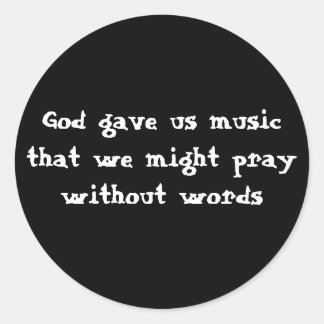 Sticker Rond Dieu nous a donné de la musique que nous pourrions