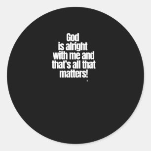 Sticker Rond Dieu va bien avec moi et c’est tout ce que c’est !