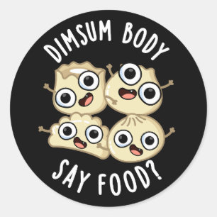 Sticker Rond Dimsum Body Say Food Drôle Dimsum Pun Dark BG