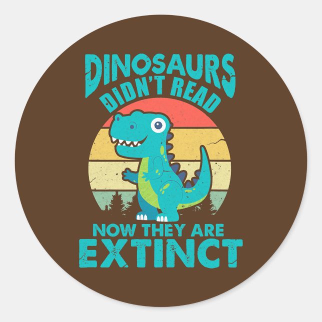 Sticker Rond Dinosaurs Didn't Read Now They Are Extinct (Devant)