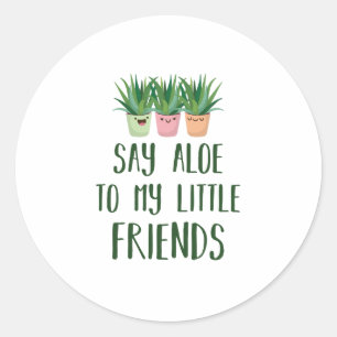 Sticker Rond Dites Aloe À Mes Petits Amis Gardener Plante Pun
