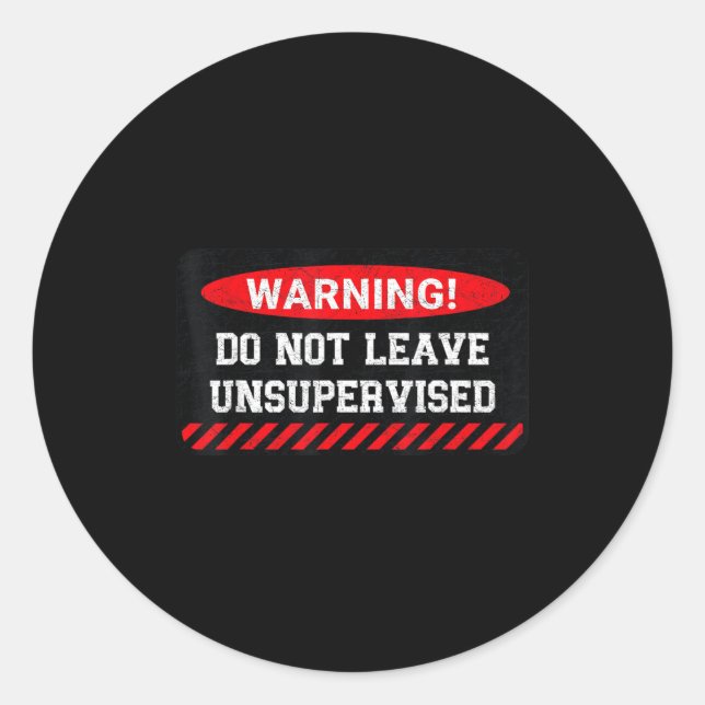 Sticker Rond Do Not Leave Unsupervised Funny Sarcastic Attitude (Devant)